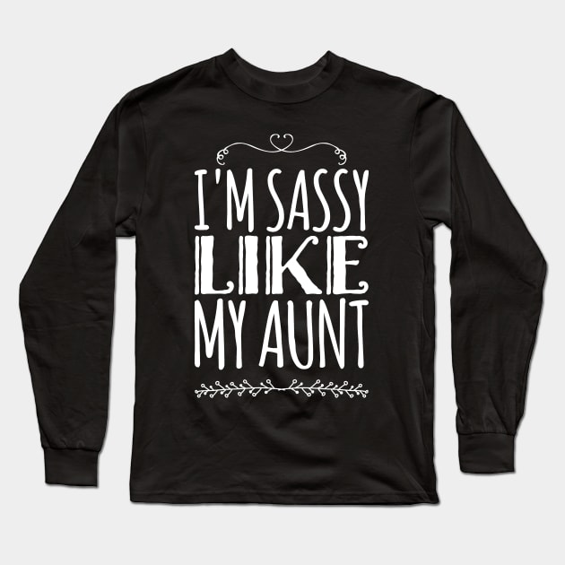 I'm sassy like my aunt Long Sleeve T-Shirt by captainmood